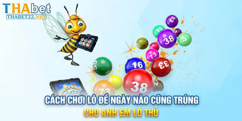 Cách Chơi Lô Đề Ngày Nào Cũng Trúng Cho Anh Em Lô Thủ