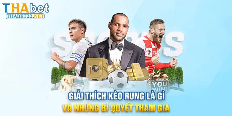 Giải Thích Kèo Rung Là Gì Và Những Bí Quyết Tham Gia