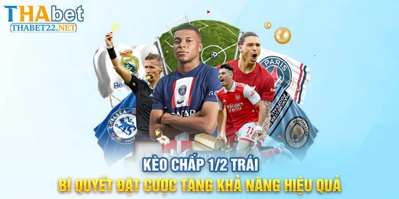 Kèo chấp 1/2 trái - Bí quyết đặt cược tăng khả năng hiệu quả