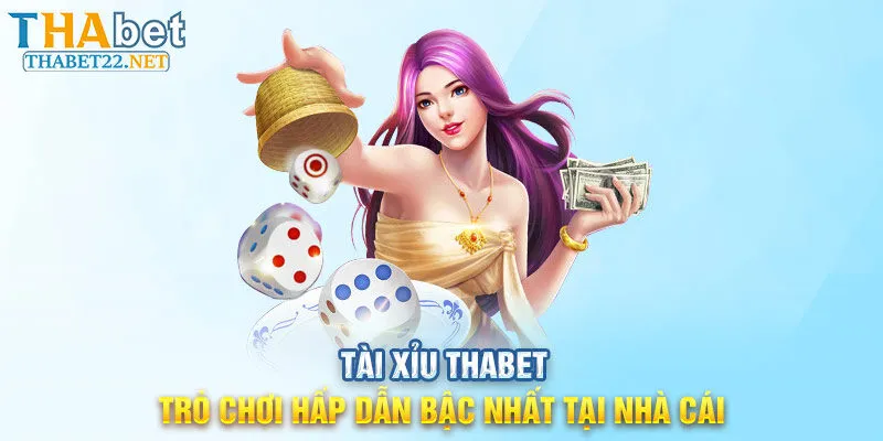 Tài Xỉu THABET - Trò Chơi Hấp Dẫn Bậc Nhất Tại Nhà Cái