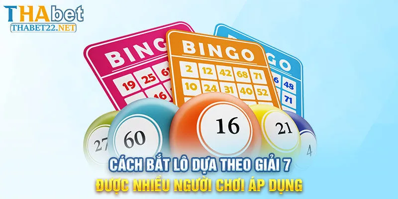 Cách bắt lô dựa theo giải 7 được nhiều người chơi áp dụng