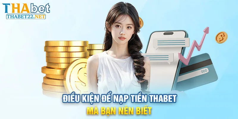 Điều kiện để nạp tiền THABET mà bạn nên biết