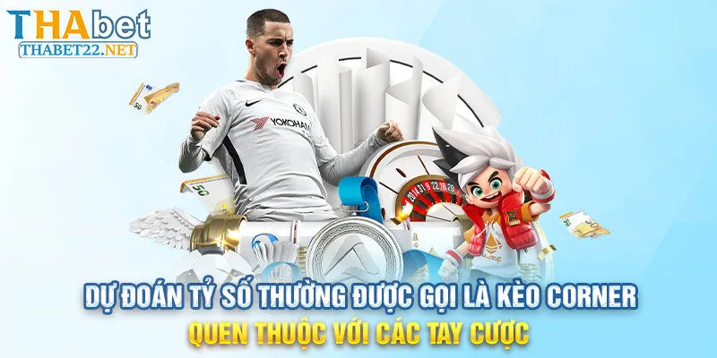 Dự đoán tỷ số thường được gọi là kèo corner quen thuộc với các tay cược