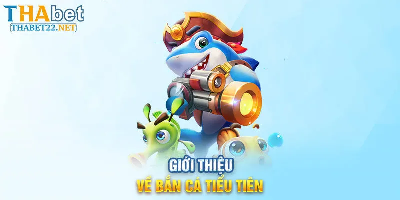 Giới thiệu về Bắn cá tiểu tiên