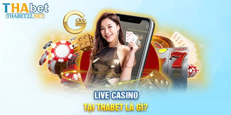 Live Casino tại THABET là gì?