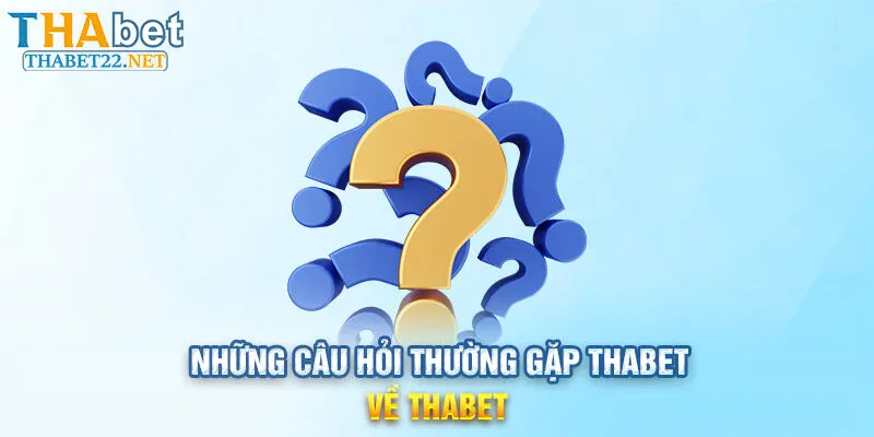 Những câu hỏi thường gặp về THABET