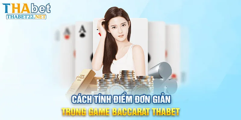 Cách tính điểm đơn giản trong game Baccarat THABET