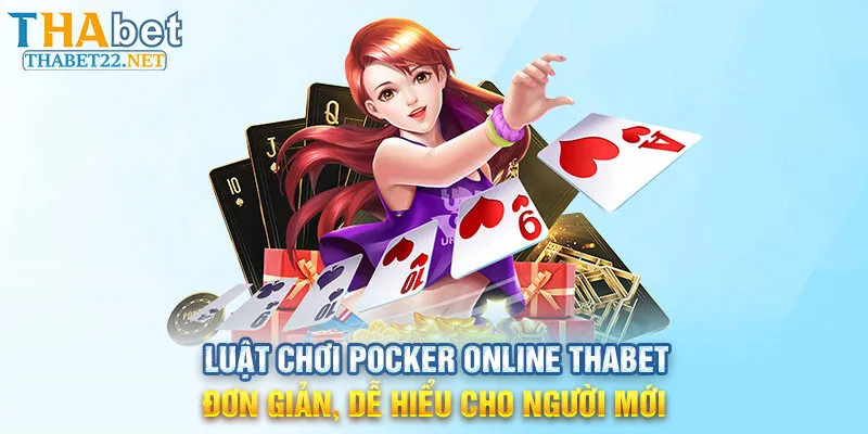 Luật chơi Pocker online THABET đơn giản, dễ hiểu cho người mới