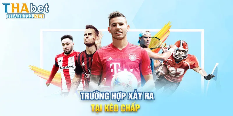 Trường hợp xảy ra tại kèo chấp 