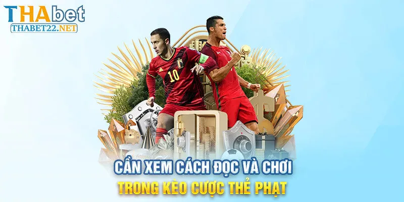 Cần xem cách đọc và chơi trong kèo cược thẻ phạt tại thabet