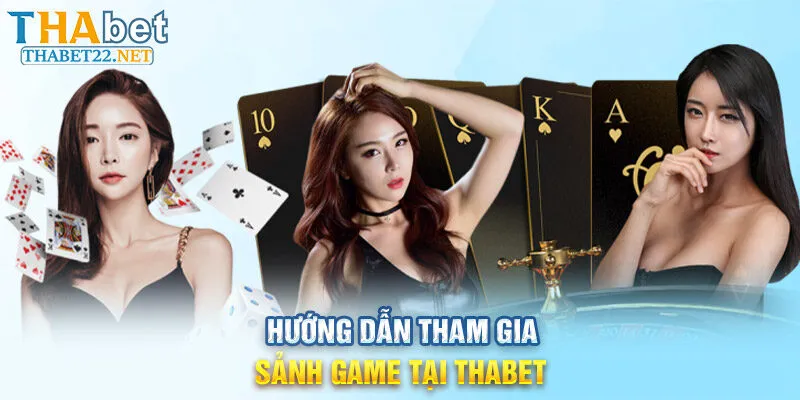 Hướng dẫn tham gia sảnh game tại THABET