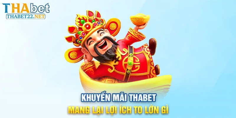  Khuyến mãi THABET mang lại lợi ích to lớn gì