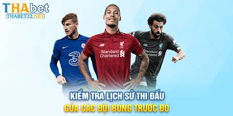 Kiểm tra lịch sử thi đấu của các đội bóng trước đó