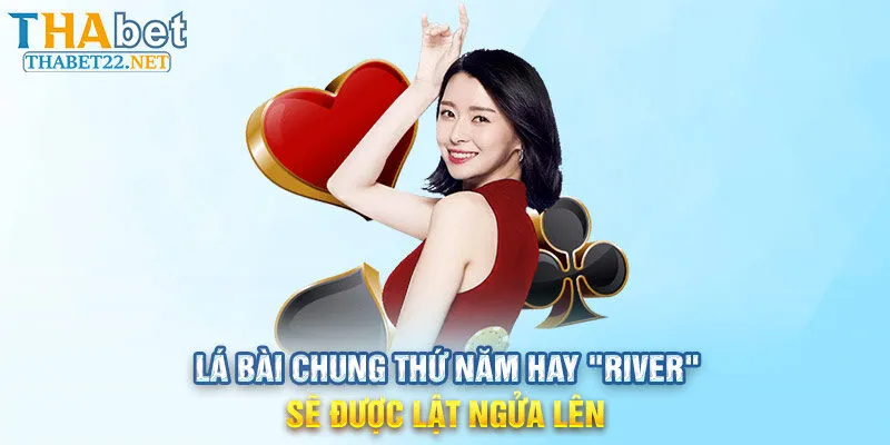 Lá bài chung thứ năm hay "River" sẽ được lật ngửa lên