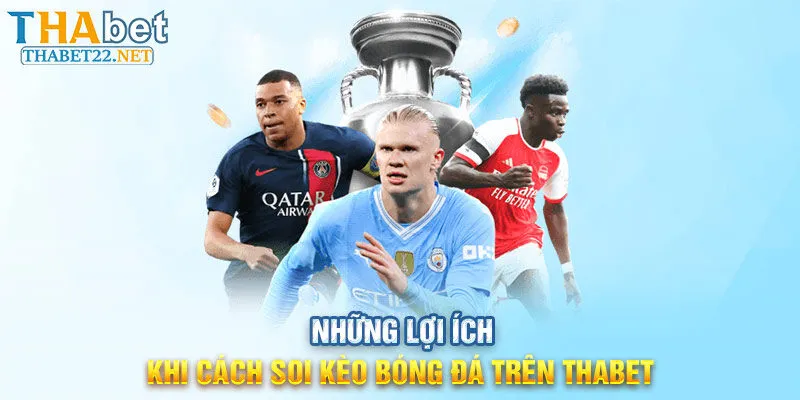 Những lợi ích khi Cách soi kèo bóng đá trên THABET