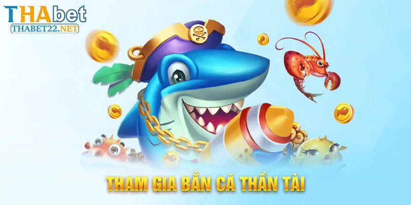  Tham gia bắn cá thần tài tại Thabet